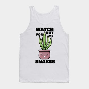 Watch Out for My Snakes Tank Top